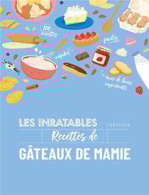 Les inratables : Recettes de gâteaux de mamie