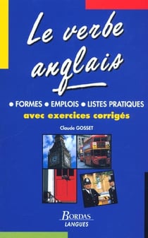 Le verbe anglais - formes, emplois, listes pratiques avec exercices corriges