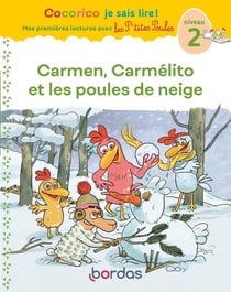 Cocorico je sais lire ! Mes premières lectures avec les P'tites Poules : Carmen, Carmélito et les poules de neige - Niveau 2