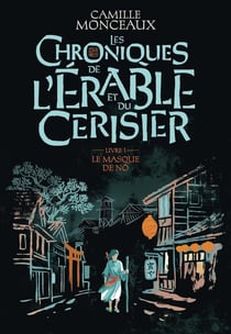 Les chroniques de l'érable et du cerisier Tome 1 : le masque de Nô