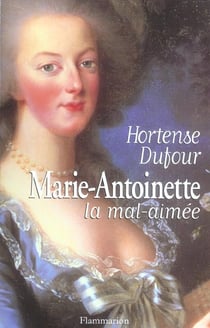 Marie-Antoinette, la mal aimée