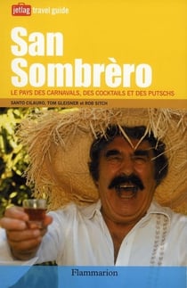 San Sombrèro - le pays des carnavals, des cocktails et des putschs