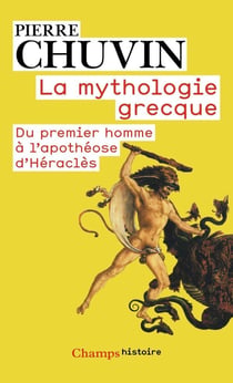 La mythologie grecque - du premier homme à l'apothéose d'Héraclès