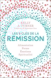 Les 9 clés de la rémission - alimentation, forme, émotions, spiritualité