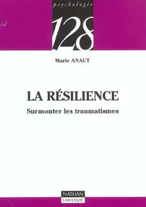 La resilience - surmonter les traumatismes