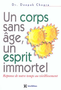 Un corps sans age - un esprit immortel - reponse de notre temps au vieillissement