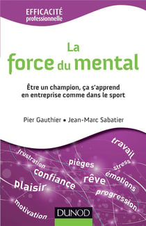 La force du mental - etre gagnant s'apprend, dans l'entreprise comme dans le sport