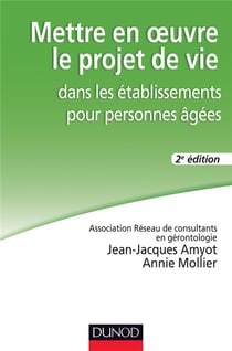 Mettre en oeuvre le projet de vie dans les établissements pour personnes âgées (2e édition)