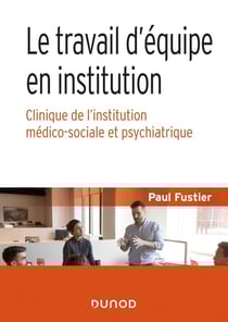 Le travail d'équipe en institution - clinique de l'institution médico-sociale et psychiatrique