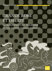 Grande robe et liberté - la magistrature ancienne et les institutions libérales