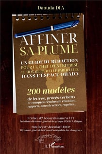 Affiner sa plume : un guide de rédaction pour le chef d'entreprise le travailleur et le particulier dans l'espace OHADA 200 modèles de lettres procès-verbaux et comptes rendus de réunion rapports notes de service requêtes