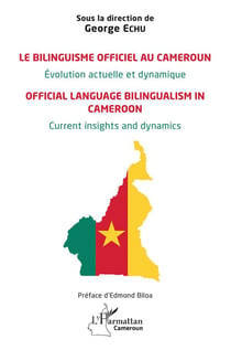 Le bilinguisme officiel au Cameroun Évolution actuelle et dynamique : Official language bilingualism in Cameroon Current insights and dynamics