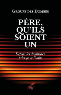 Père, qu'ils soient un : Depuis les déchirures, prier pour l'unité