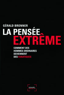 La pensee extrême- comment des hommes ordinaires deviennent des fanatiques