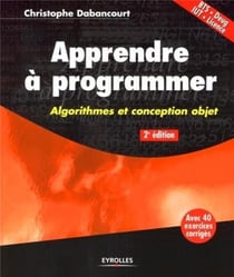 Apprendre à programmer - algorithmiques et conception objet (2e édition)
