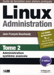 Linux administration Tome 2 - administration système avancée (2e édition)