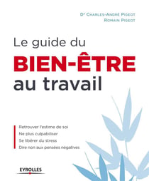 Le guide du bien-être au travail - retrouver l'estime de soi - ne plus culpabiliser - se libérer du stress - dire non aux pensées négatives