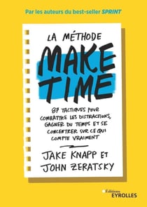 La méthode make time - 87 tactiques pour combattre les distractions, gagner du temps et se concentrer