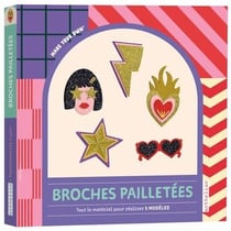 Broches pailletées : Tout le matériel pour réaliser 5 modèles