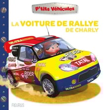P'tits véhicules : La voiture de rallye de Charly