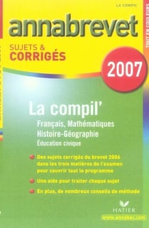 Annabrevet sujets & corrigés : la compil' (édition 2007)