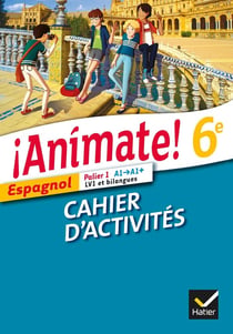 ANIMATE : espagnol - LV1 et bilangues - palier 1 A1/A1+ - 6ème - cahier d'activités