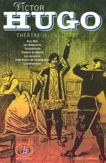 Théâtre t.2 - Ruy Blas - les Burgraves - Torquemada - théâtre en liberté - les jumeaux - mille francs de récompense - l'intervention