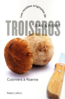 Cuisiniers à Roanne - les recettes originales de Pierre et Jean Troisgros