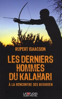 Les derniers hommes du Kalahari - rencontre avec les Bushmen