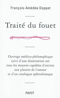 Traité du fouet, ouvrage médico-philosophique - dissertation sur tous les moyens capables d'exciter aux plaisirs de l'amour - catalogue aphrodisiaque