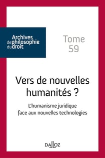 Archives de philosophie du droit Tome 59 : vers de nouvelles humanités ? l'humanisme juridique face aux nouvelles technologies