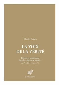 La voix de la vérité - témoins et témoignages dans les tribunaux romains du Ier siècle avant J.-C.