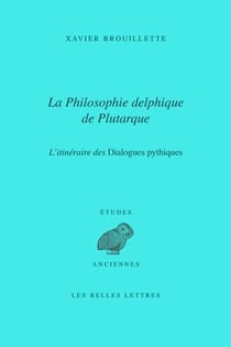 La philosophie delphique de Plutarque - l'itinéraire des propos pythiques