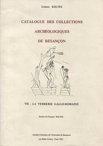Catalogue des collections archéologiques de Besançon, VII : La verrerie gallo-romaine