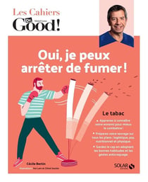 Les cahiers Dr. Good : oui, je peux arrêter de fumer !