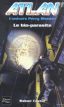 Atlan - l'univers Perry Rhodan Tome 6 : le bio-parasite