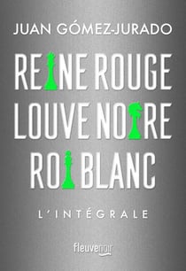 Reine rouge - Louve noire - Roi blanc : L'intégrale