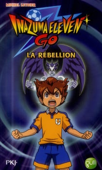 Inazuma Eleven Tome 4 : La Rébellion