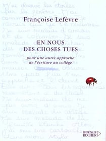 En nous des choses tues - pour une autre approche de l'ecriture au college