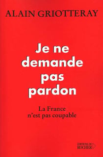 Je ne demande pas pardon - la france n'est pas coupable