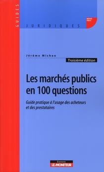 Les marchés publics 100 questions - guide pratique à l'usage des acheteurs et des prestataires