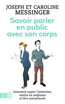 Savoir parler en public avec son corps : comment capter l'attention, mettre en confiance et être convaincant
