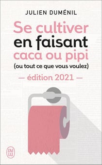Se cultiver en faisant caca ou pipi (ou tout ce que vous voulez) (édition 2021)