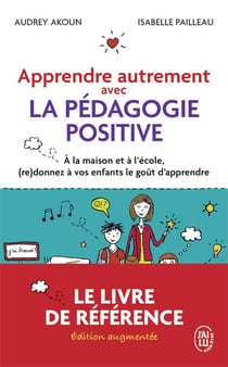 Apprendre autrement avec la pédagogie positive : à la maison et à l'école, (re)donnez à vos enfants le goût d'apprendre