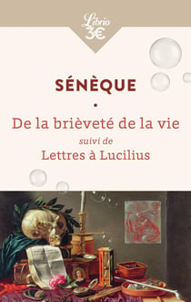 La Brièveté de la vie - Lettres à Lucilius