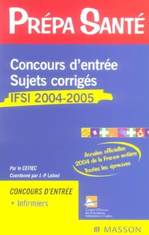 Concours d'entree sujets corriges - ifsi 2004-2005 (5e edition)