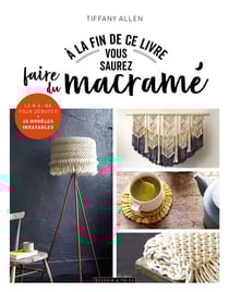 À la fin de ce livre vous saurez faire du macramé