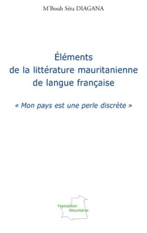 Éléments de la littérature mauritanienne de langue française - "mon pays est une perle discrète"
