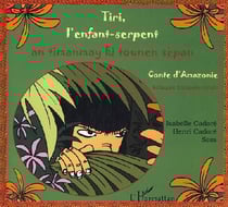 Tiri, l'enfant serpent - an timanmay ki tounen sepan - conte d'amazonie