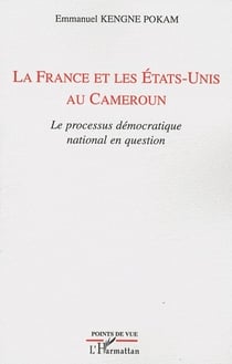 La France et les Etats-Unis au Cameroun - le processus démocratique national en question
